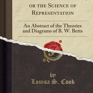 Geometrical Psychology, or, The Science of Representation: An Abstract of the Theories and Diagrams of B. W. Betts