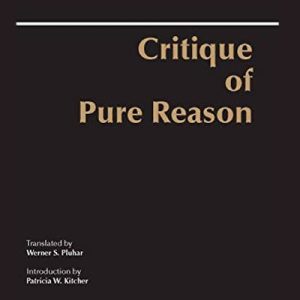 Critique of Pure Reason: Unified Edition (with all variants from the 1781 and 1787 editions) (Hackett Classics)